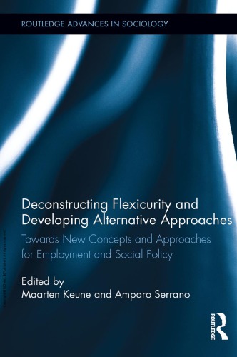 Deconstructing Flexicurity and Developing Alternative Approaches