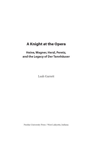 A Knight at the opera : Heine, Wagner, Herzl, Peretz, and the legacy of der Tannhäuser