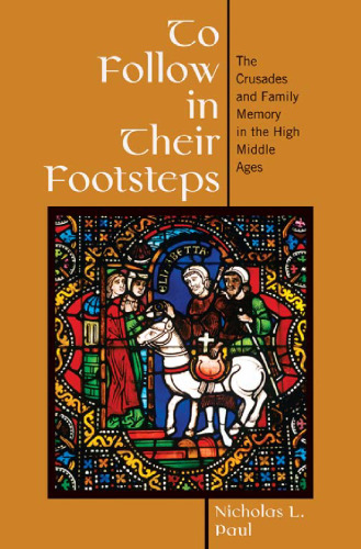 To Follow in Their Footsteps: The Crusades and Family Memory in the High Middle Ages