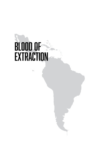 Blood of Extraction: Canadian Imperialism in Latin America