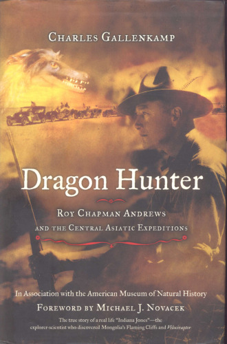 Dragon Hunter: Roy Chapman Andrews and the Central Asiatic Expeditions