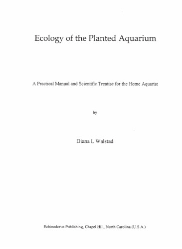 Ecology of the Planted Aquarium: A Practical Manual and Scientific Treatise for the Home Aquarist