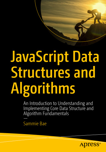 JavaScript Data Structures and Algorithms: An Introduction to Understanding and Implementing Core Data Structure and Algorithm Fundamentals