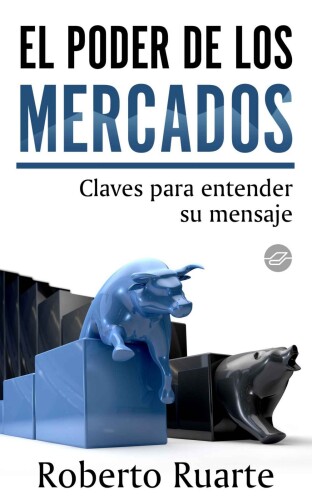 El poder de los mercados. Claves para entender su mensaje (Spanish Edition)