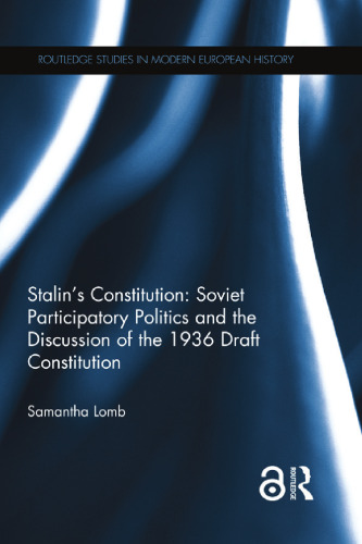 Stalin’s Constitution: Soviet Participatory Politics and the Discussion of the 1936 Draft Constitution