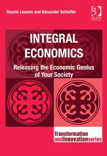 Integral Economics: Releasing the Economic Genius of Your Society