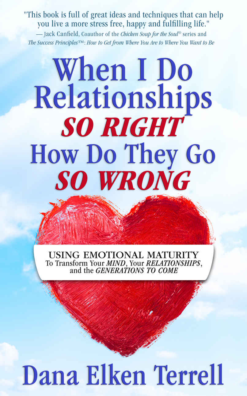 When I Do Relationships So Right How Do They Go So Wrong: Using Emotional Maturity to Transform Your Mind, Your Relationships, and the Generations to Come (Emotional Maturity 101)