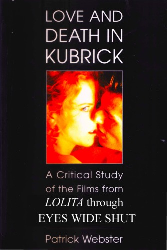 Love and Death in Kubrick: A Critical Study of the Films from Lolita Through Eyes Wide Shut