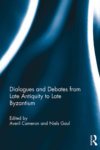 Dialogues and Debates from Late Antiquity to Late Byzantium