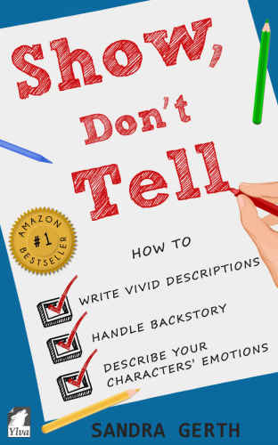 Show, Don’t Tell: How to write vivid descriptions, handle backstory, and describe your characters’ emotions (Writers’ Guide Series Book 3)