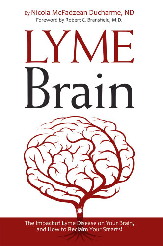 Lyme Brain: The Impact of Lyme Disease on Your Brain, and How to Reclaim Your Smarts!