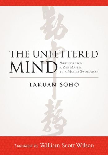 The Unfettered Mind: Writings from a Zen Master to a Master Swordsman