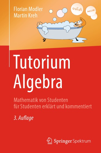 Tutorium Algebra -- Mathematik von Studenten für Studenten erklärt und kommentiert