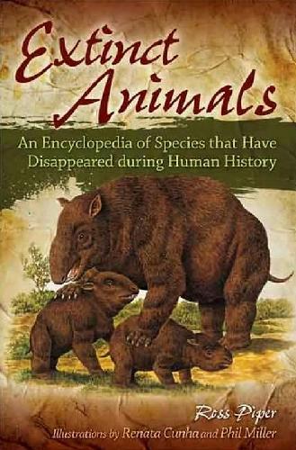 Extinct Animals  An Encyclopedia of Species That Have Disappeared during Human History