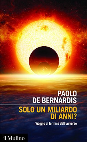 Solo un miliardo di anni. Viaggio al termine dell’universo