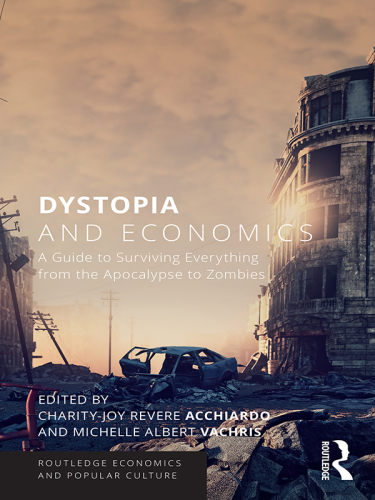 Dystopia and Economics: A Guide to Surviving Everything from the Apocalypse to Zombies