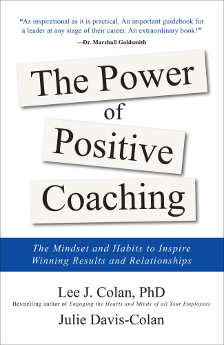 The Power of Positive Coaching: The Mindset and Habits to Inspire Winning Results and Relationships