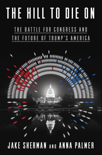 The Hill to Die on: The Battle for Congress and the Future of Trump’s America