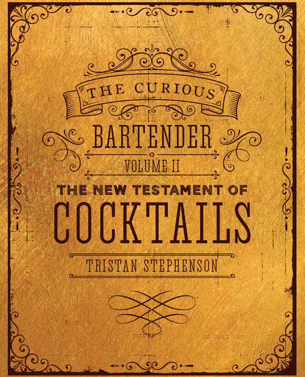 The Curious Bartender Volume II: The New Testament of Cocktails