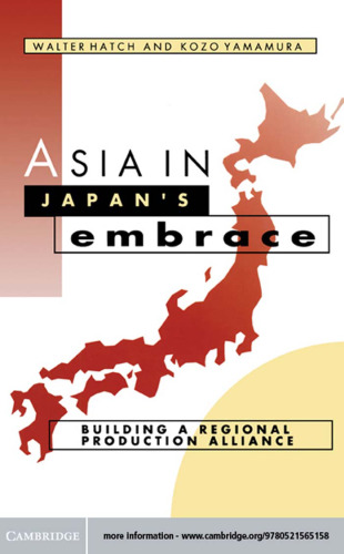 Asia in Japan’s Embrace: Building a Regional Production Alliance