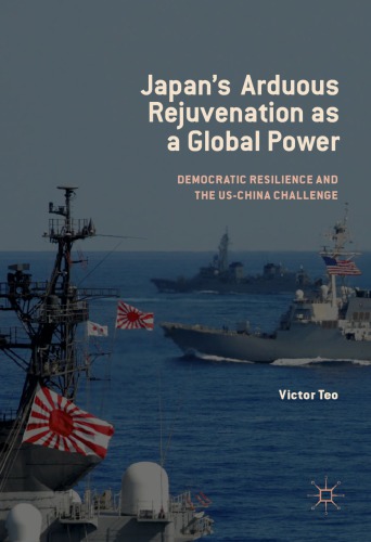 Japan’s Arduous Rejuvenation as a Global Power: Democratic Resilience and the US-China Challenge