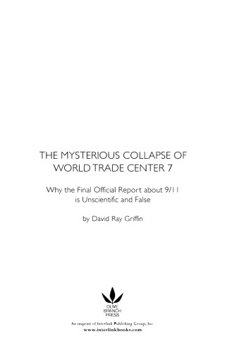 The Mysterious Collapse of World Trade Center 7: Why the Official Final Report about 9/11 is Unscientific and False