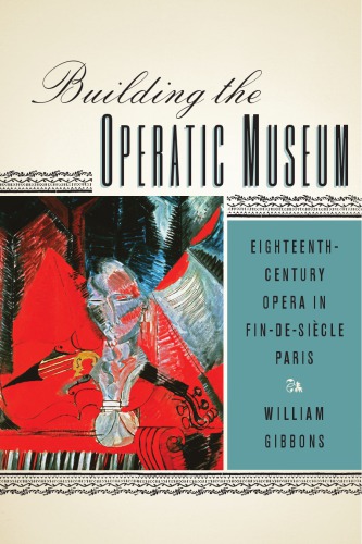 Building the Operatic Museum: Eighteenth-Century Opera in Fin-de-Siècle Paris