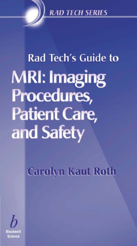 Rad Tech’s Guide to MRI: Imaging Procedures, Patient Care, and Safety