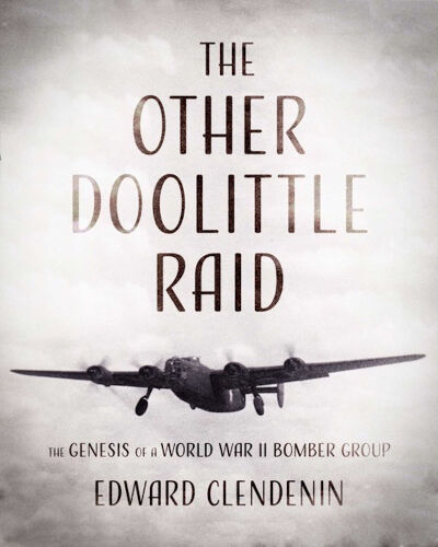 The Other Doolittle Raid: The Genesis of a World War II Bomber Group