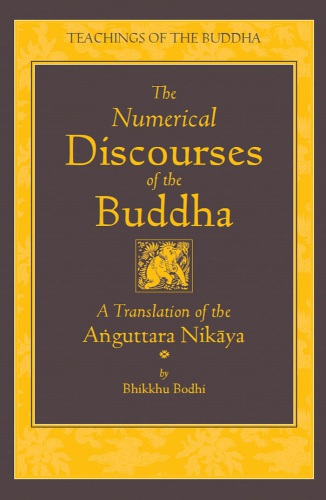 The Numerical Discourses of the Buddha: A Complete Translation of the Aṅguttara Nikāya (The Teachings of the Buddha)