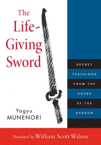 The Life-Giving Sword: Secret Teachings from the House of the Shogun