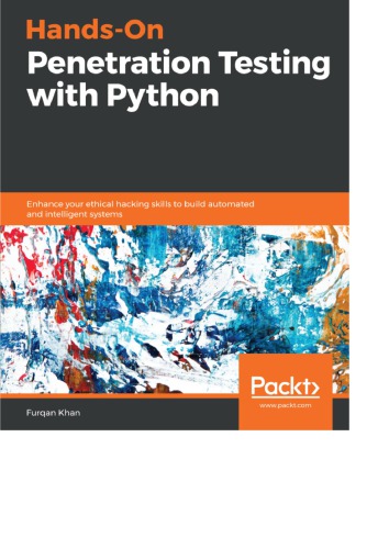 Hands-On Penetration Testing with Python Enhance your ethical hacking skills to build automated and intelligent systems