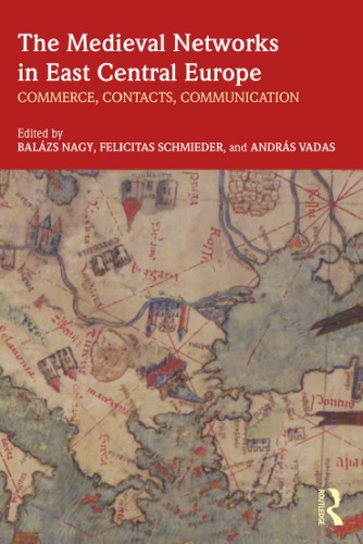 The Medieval Networks in East Central Europe: Commerce, Contacts, Communication