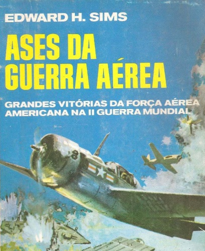 Ases da guerra aérea - grandes vitórias da Força Aérea Americana na II Guerra Mundial