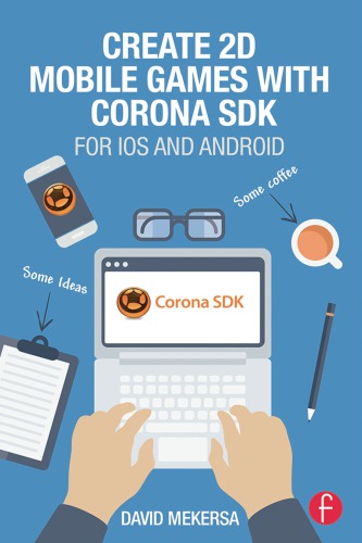 Create 2D Mobile Games with Corona SDK: For iOS and Android