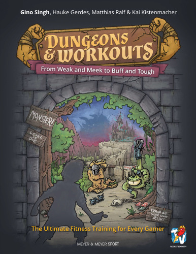 Dungeons & Workouts: From Weak and Meek to Buff and Tough. The Ultimate Fitness Training for Every Gamer