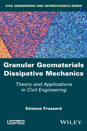 Granular geomaterials dissipative mechanics: theory and applications in civil engineering