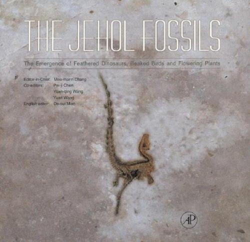 The Jehol Fossils The Emergence of Feathered Dinosaurs, Beaked Birds and Flowering Plants