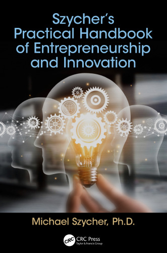 Szycher's practical handbook of entrepreneurship and innovation