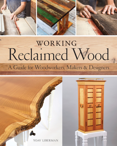 Working Reclaimed Wood: a Guide for Woodworkers and Makers