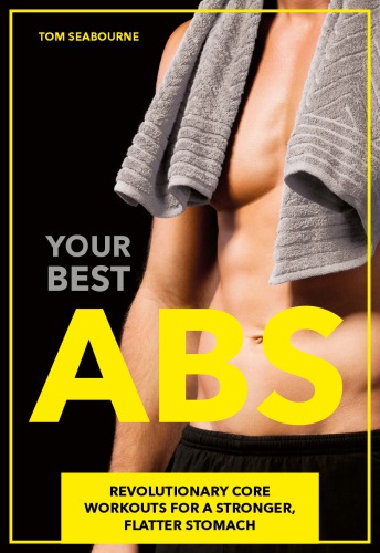 Your best abs: revolutionary core workouts for a stronger, flatter stomach