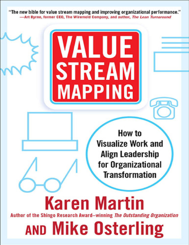 Value Stream Mapping: How to Visualize Work and Align Leadership for Organizational Transformation: How to Visualize Work and Align Leadership for Organizational Transformation