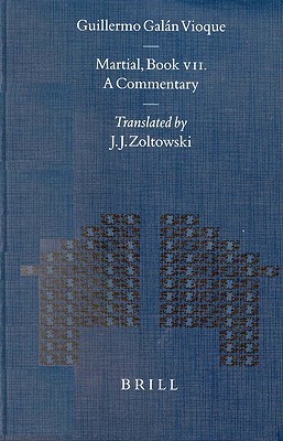 Martial, Book VII. A Commentary: Translated by J. J. Zoltowsky