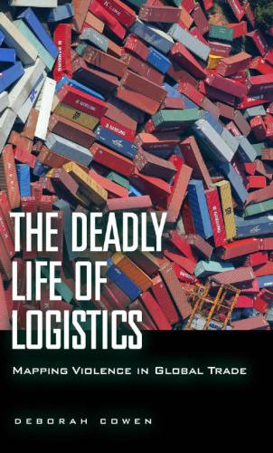 The Deadly Life of Logistics: Mapping Violence in Global Trade