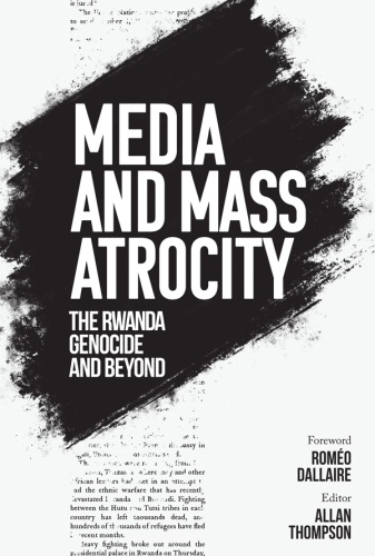 Media and Mass Atrocity: The Rwanda Genocide and Beyond