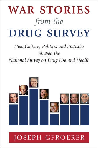 War Stories from the Drug Survey: How Culture, Politics, and Statistics Shaped the National Survey on Drug Use and Health