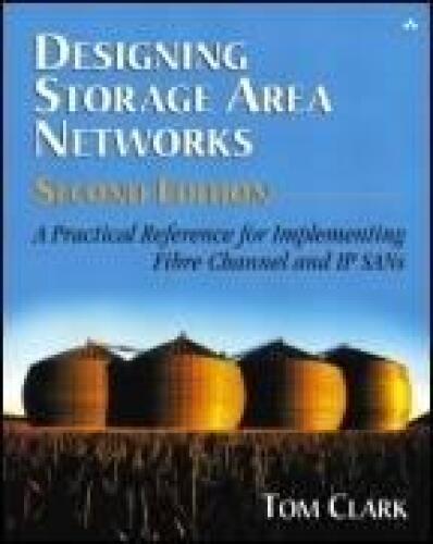 Designing Storage Area Networks: A Practical Reference for Implementing Fibre Channel and IP SANs