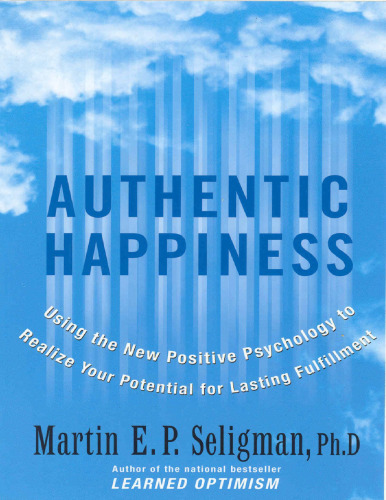 Authentic Happiness: Using the New Positive Psychology to Realize Your Potential for Lasting Fulfillment