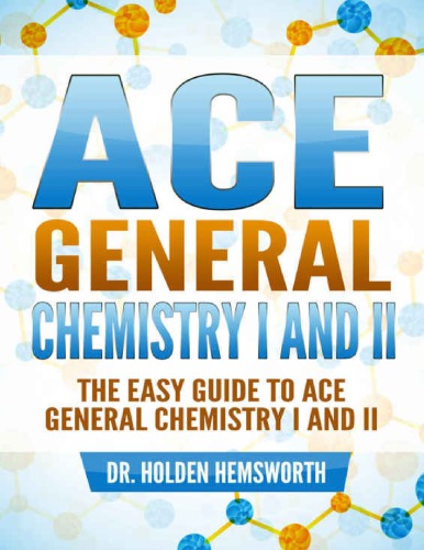 Hemsworth Dr Holden The EASY Guide to Ace General Chemistry I and II General Chemistry Study Guide General Chemistry Review (2015)