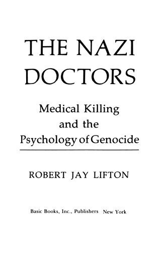 The Nazi Doctors: Medical Killing and the Psychology of Genocide